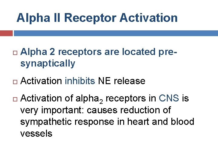 Alpha II Receptor Activation Alpha 2 receptors are located presynaptically Activation inhibits NE release