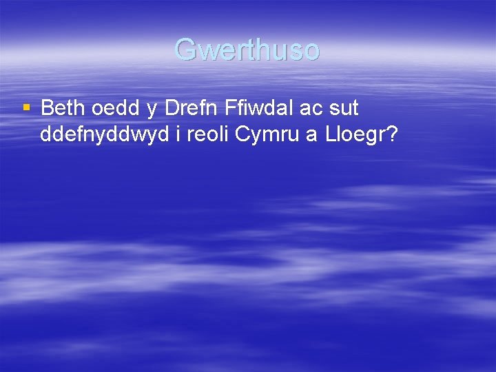 Gwerthuso § Beth oedd y Drefn Ffiwdal ac sut ddefnyddwyd i reoli Cymru a
