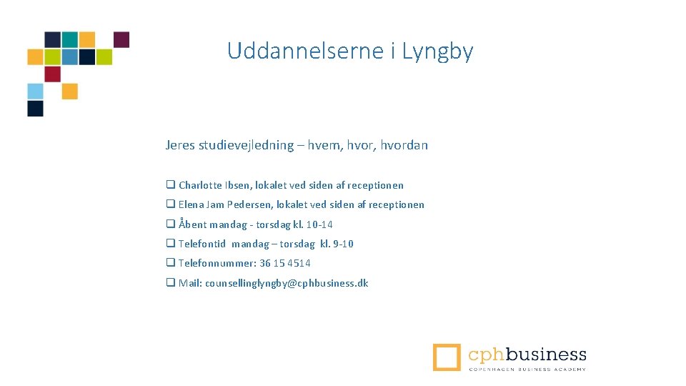 Uddannelserne i Lyngby Jeres studievejledning – hvem, hvordan q Charlotte Ibsen, lokalet ved siden