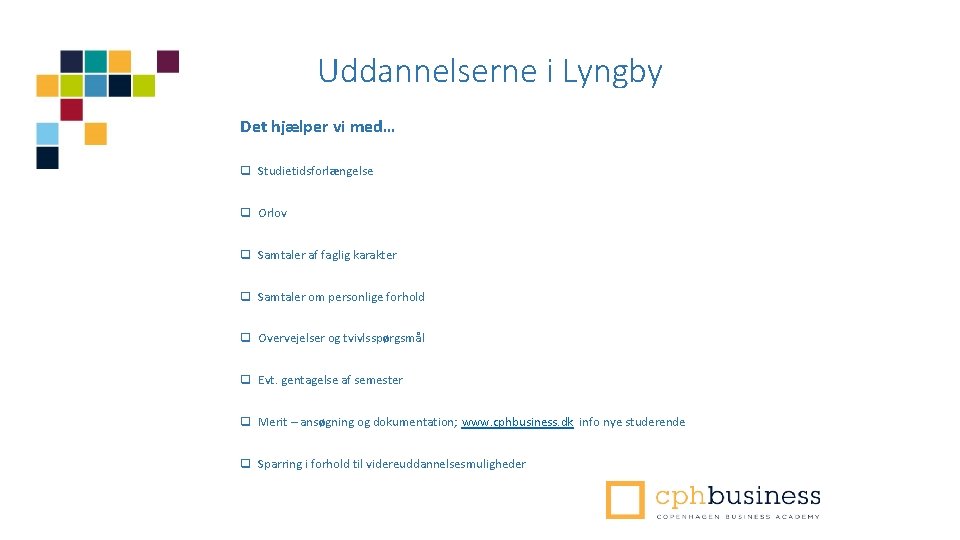 Uddannelserne i Lyngby Det hjælper vi med… q Studietidsforlængelse q Orlov q Samtaler af