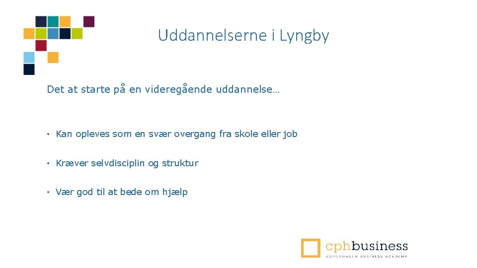 Uddannelserne i Lyngby Det at starte på en videregående uddannelse… • Kan opleves som