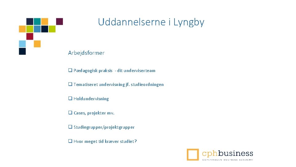 Uddannelserne i Lyngby Arbejdsformer q Pædagogisk praksis - dit underviserteam q Tematiseret undervisning jf.