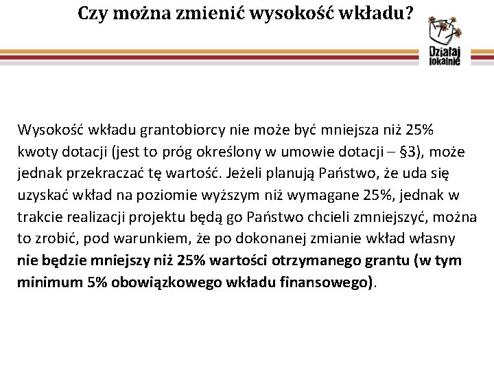 Czy można zmienić wysokość wkładu? Wysokość wkładu grantobiorcy nie może być mniejsza niż 25%