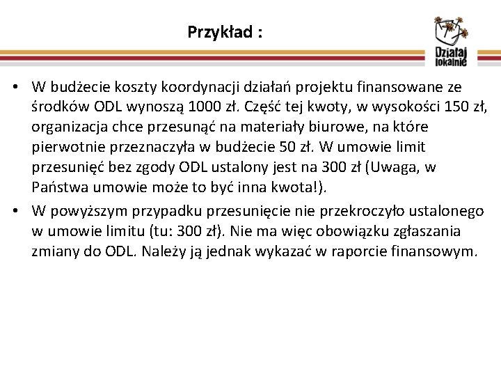 Przykład : • W budżecie koszty koordynacji działań projektu finansowane ze środków ODL wynoszą