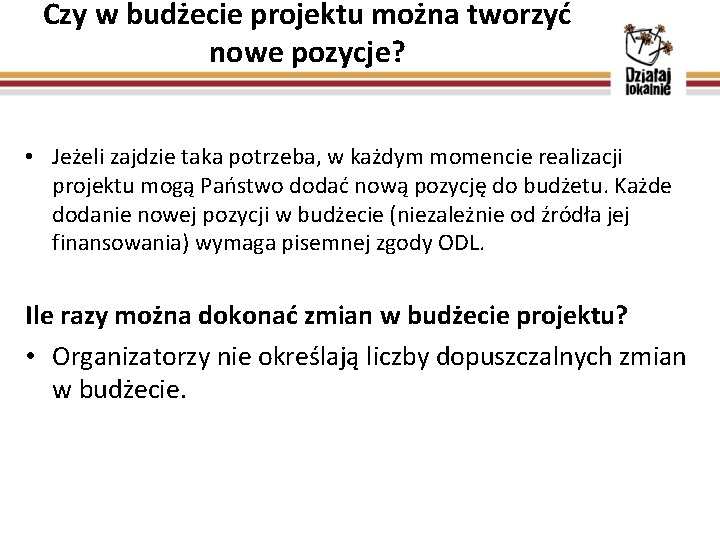 Czy w budżecie projektu można tworzyć nowe pozycje? • Jeżeli zajdzie taka potrzeba, w