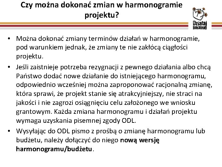 Czy można dokonać zmian w harmonogramie projektu? • Można dokonać zmiany terminów działań w