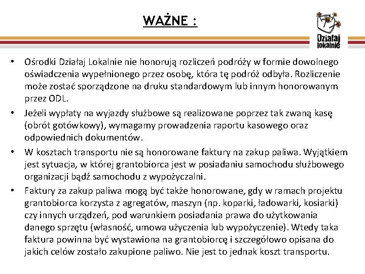 WAŻNE : • Ośrodki Działaj Lokalnie honorują rozliczeń podróży w formie dowolnego oświadczenia wypełnionego