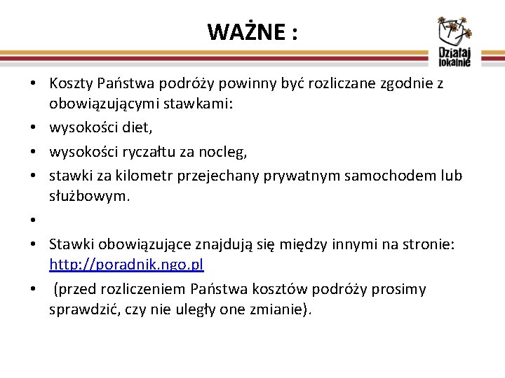 WAŻNE : • Koszty Państwa podróży powinny być rozliczane zgodnie z obowiązującymi stawkami: •