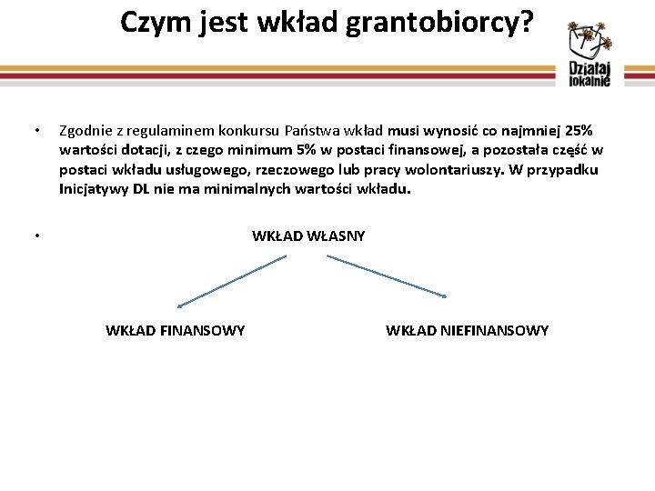 Czym jest wkład grantobiorcy? • Zgodnie z regulaminem konkursu Państwa wkład musi wynosić co