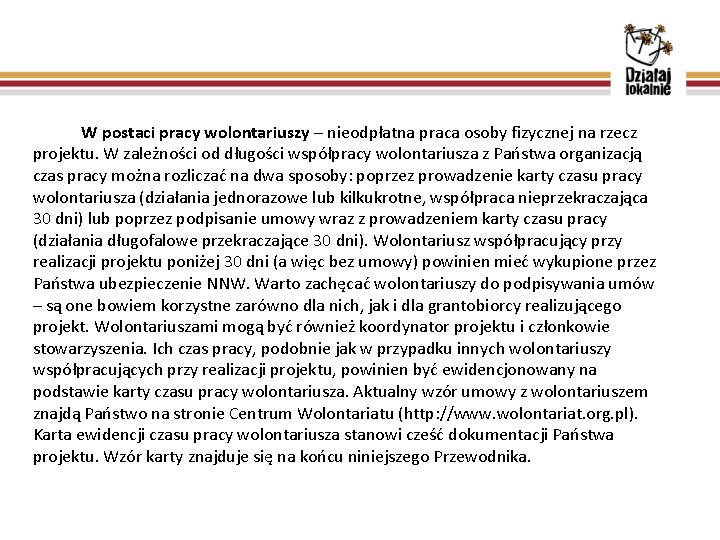 W postaci pracy wolontariuszy – nieodpłatna praca osoby fizycznej na rzecz projektu. W zależności