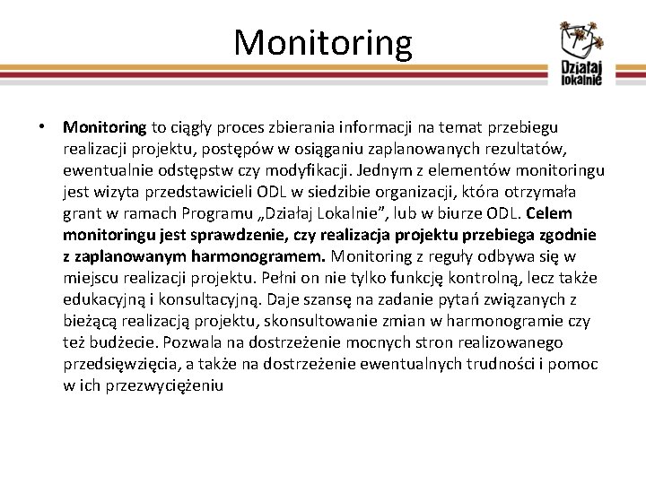 Monitoring • Monitoring to ciągły proces zbierania informacji na temat przebiegu realizacji projektu, postępów