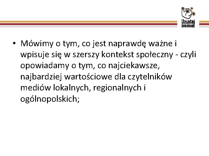  • Mówimy o tym, co jest naprawdę ważne i wpisuje się w szerszy