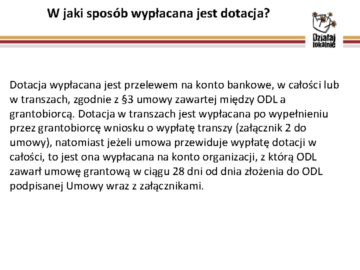 W jaki sposób wypłacana jest dotacja? Dotacja wypłacana jest przelewem na konto bankowe, w