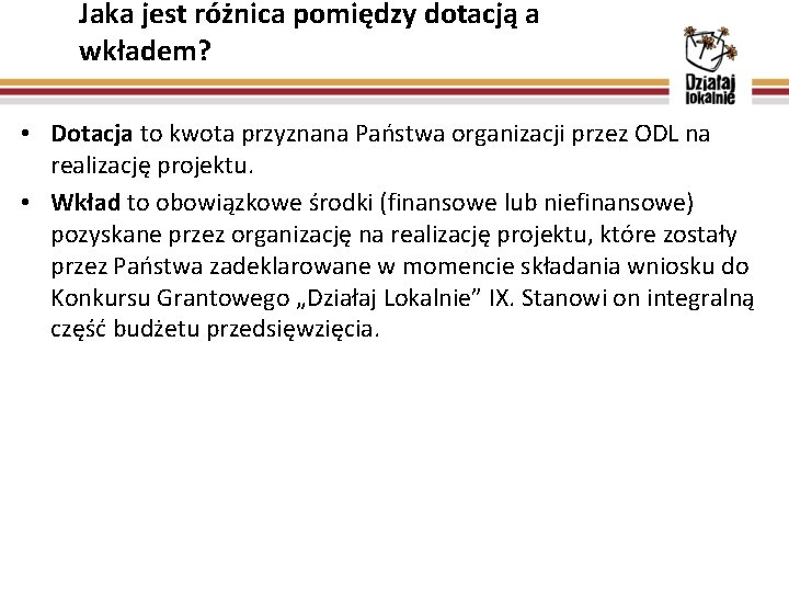 Jaka jest różnica pomiędzy dotacją a wkładem? • Dotacja to kwota przyznana Państwa organizacji