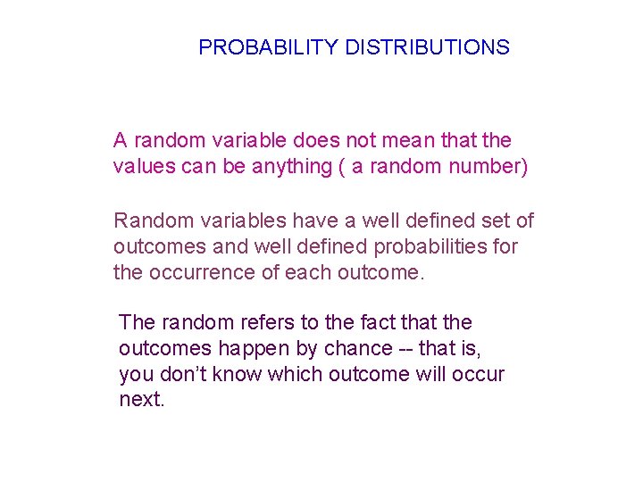 PROBABILITY DISTRIBUTIONS A random variable does not mean that the values can be anything