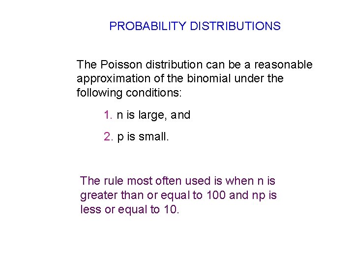 PROBABILITY DISTRIBUTIONS The Poisson distribution can be a reasonable approximation of the binomial under