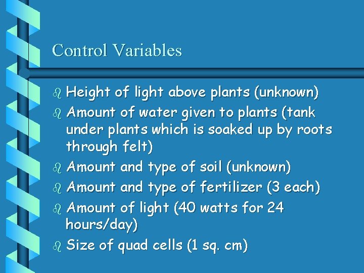 Control Variables b Height of light above plants (unknown) b Amount of water given