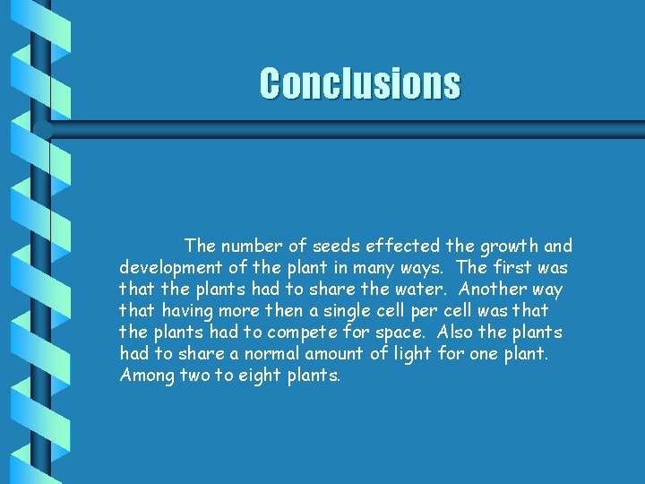 Conclusions The number of seeds effected the growth and development of the plant in