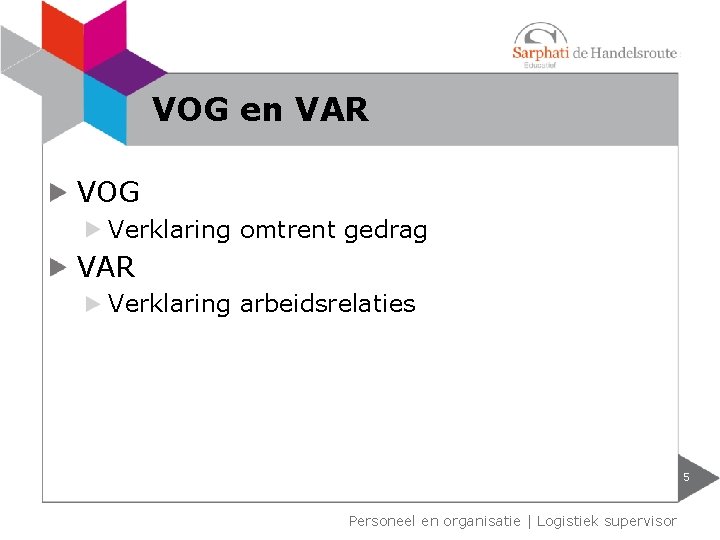 VOG en VAR VOG Verklaring omtrent gedrag VAR Verklaring arbeidsrelaties 5 Personeel en organisatie