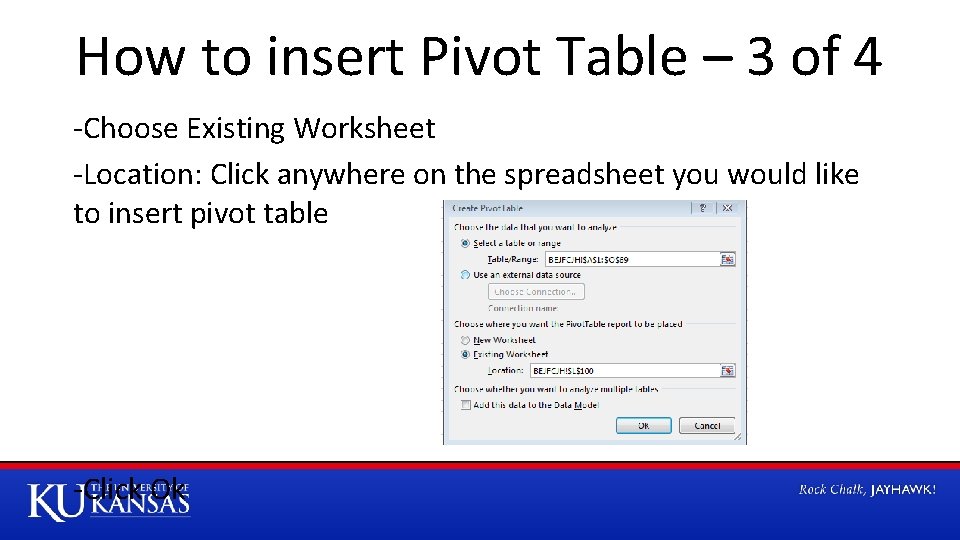 How to insert Pivot Table – 3 of 4 -Choose Existing Worksheet -Location: Click