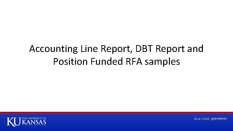 Accounting Line Report, DBT Report and Position Funded RFA samples 