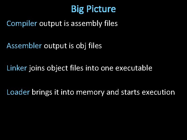 Big Picture Compiler output is assembly files Assembler output is obj files Linker joins