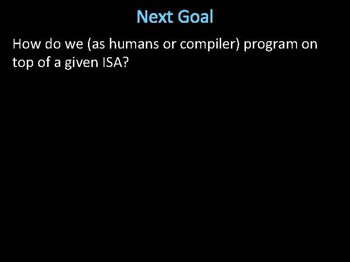 Next Goal How do we (as humans or compiler) program on top of a