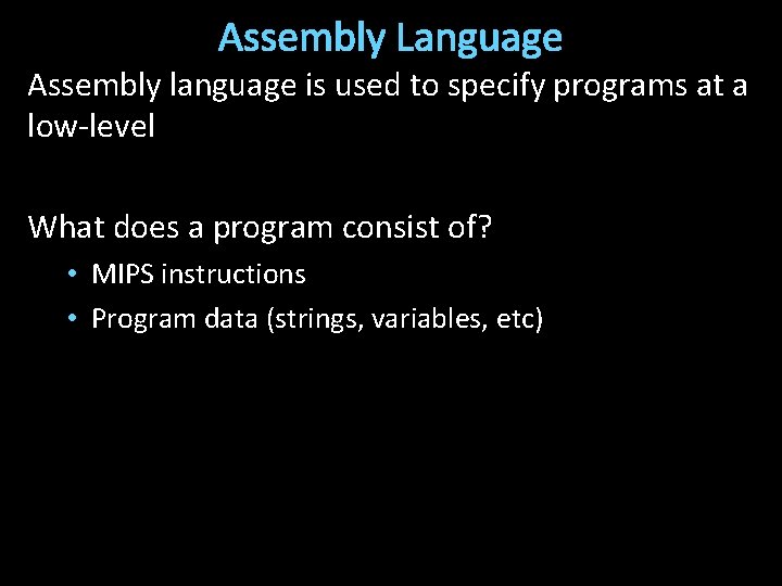 Assembly Language Assembly language is used to specify programs at a low-level What does