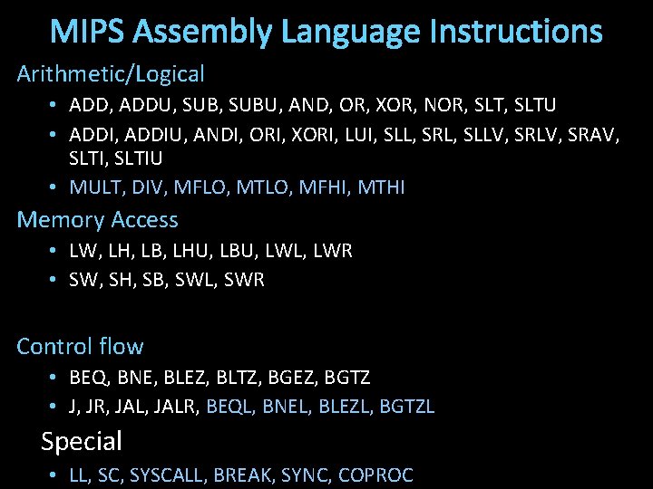 MIPS Assembly Language Instructions Arithmetic/Logical • ADD, ADDU, SUBU, AND, OR, XOR, NOR, SLTU