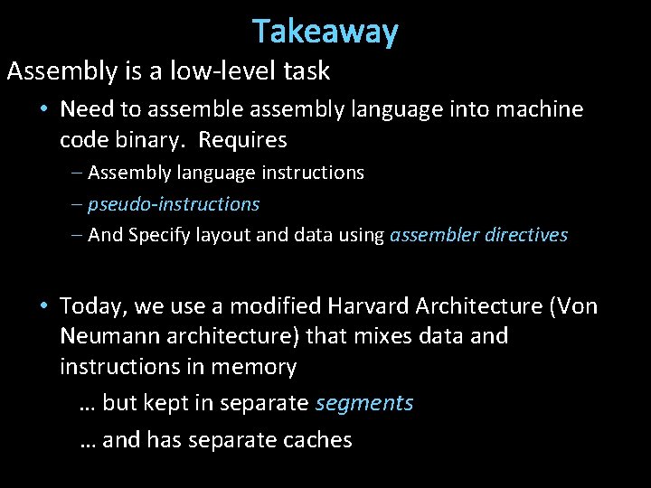 Takeaway Assembly is a low-level task • Need to assemble assembly language into machine