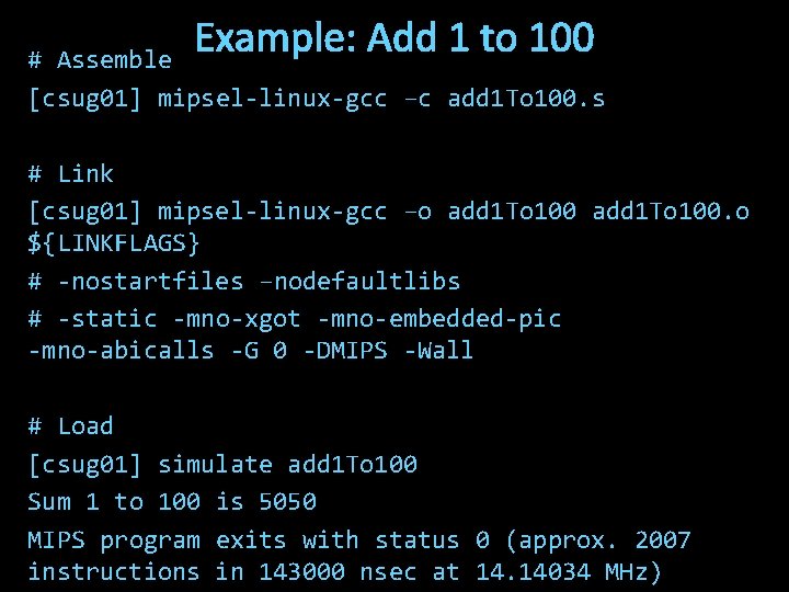 Example: Add 1 to 100 # Assemble [csug 01] mipsel-linux-gcc –c add 1 To