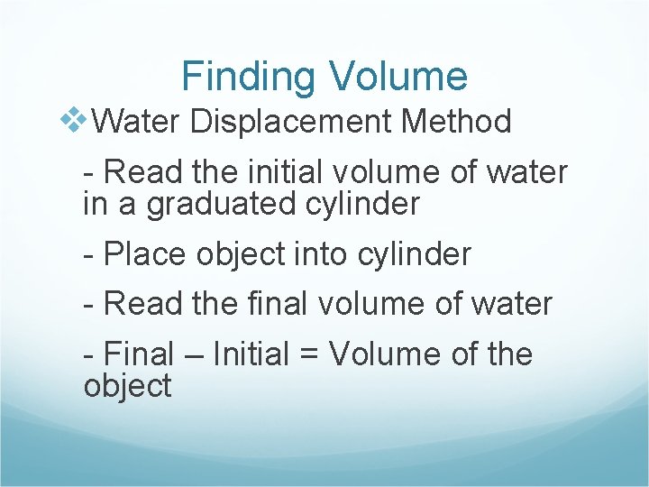 Finding Volume v. Water Displacement Method - Read the initial volume of water in