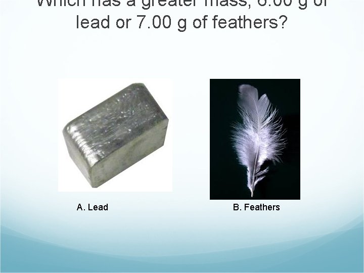 Which has a greater mass, 6. 00 g of lead or 7. 00 g