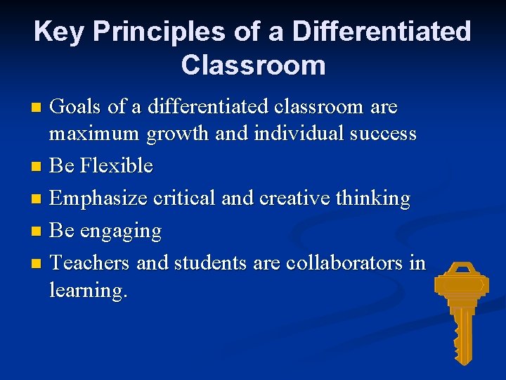 Key Principles of a Differentiated Classroom Goals of a differentiated classroom are maximum growth