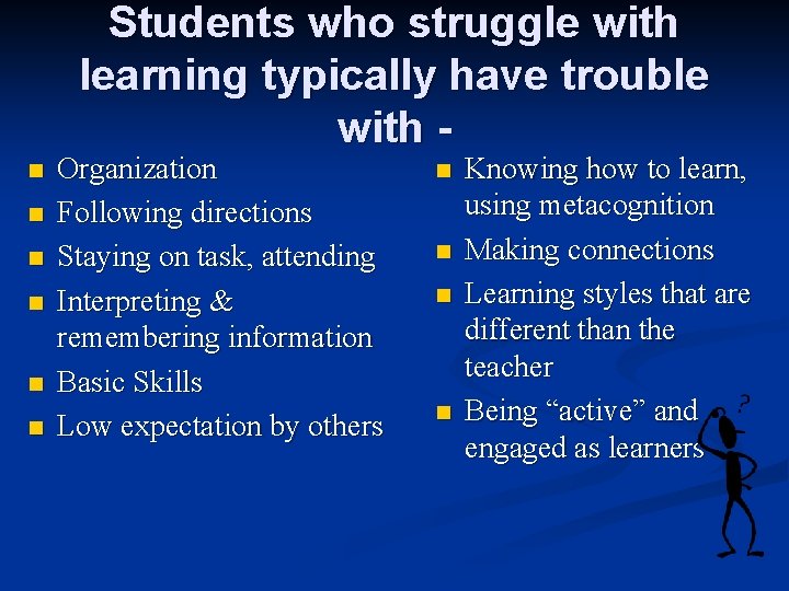 Students who struggle with learning typically have trouble with - n n n Organization