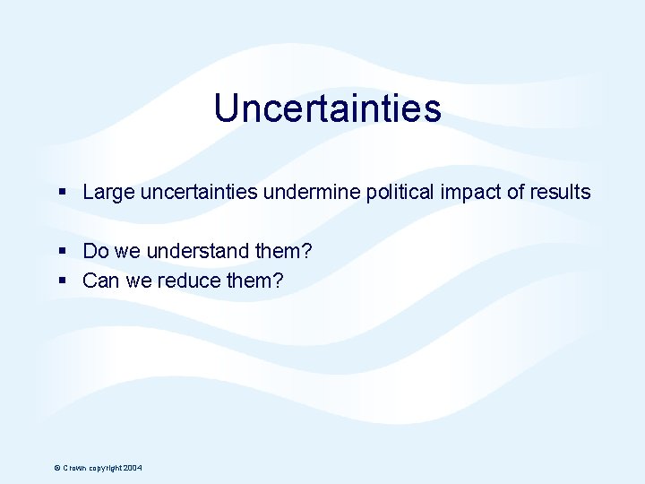 Uncertainties § Large uncertainties undermine political impact of results § Do we understand them?