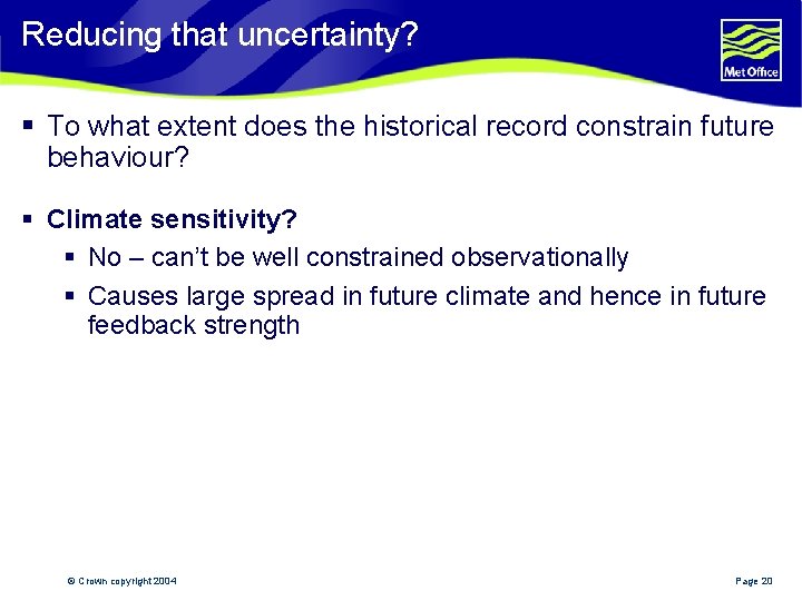 Reducing that uncertainty? § To what extent does the historical record constrain future behaviour?