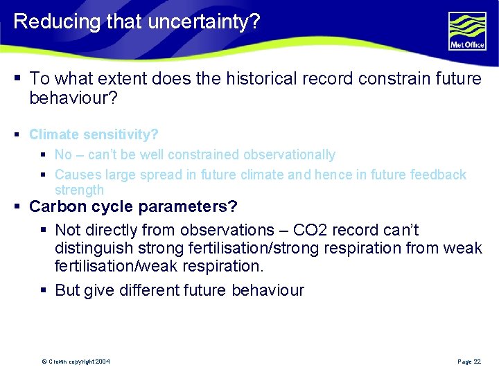 Reducing that uncertainty? § To what extent does the historical record constrain future behaviour?