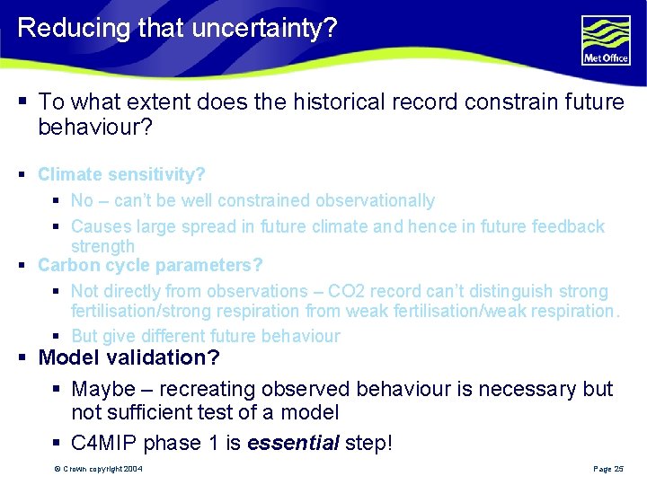 Reducing that uncertainty? § To what extent does the historical record constrain future behaviour?