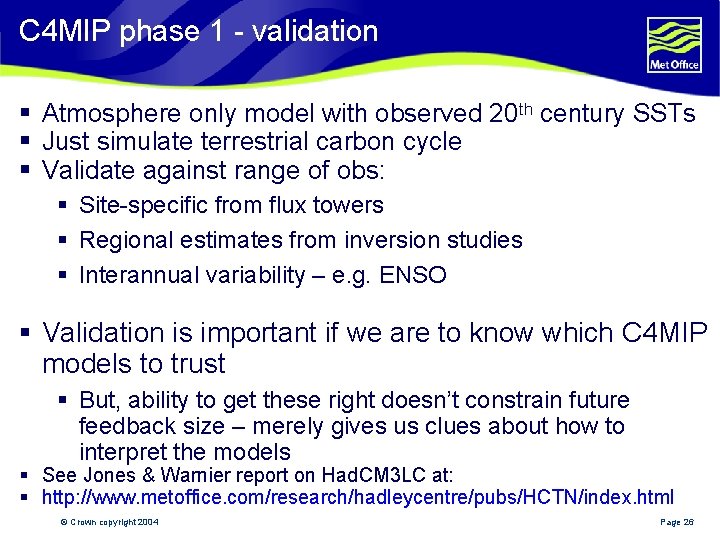 C 4 MIP phase 1 - validation § Atmosphere only model with observed 20
