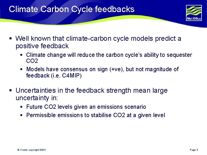 Climate Carbon Cycle feedbacks § Well known that climate-carbon cycle models predict a positive