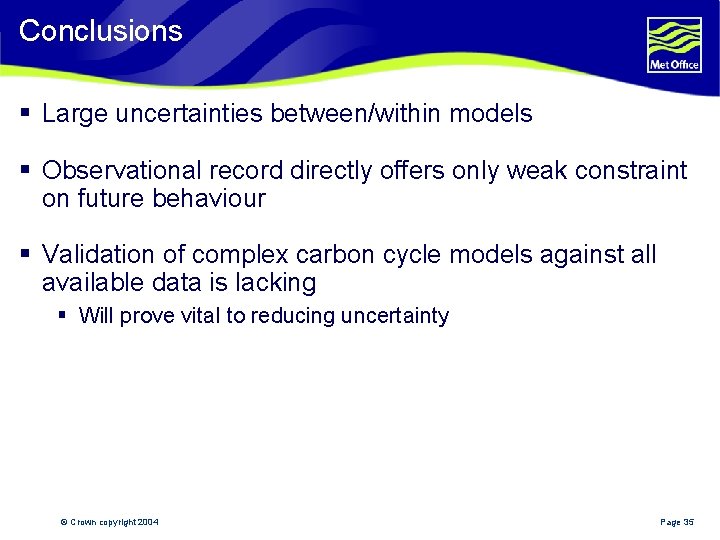 Conclusions § Large uncertainties between/within models § Observational record directly offers only weak constraint