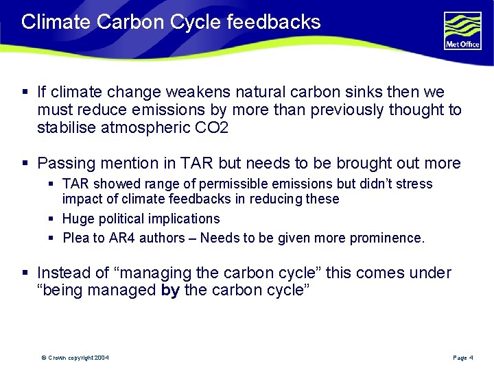 Climate Carbon Cycle feedbacks § If climate change weakens natural carbon sinks then we