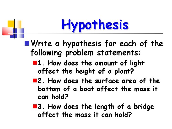 Hypothesis Write a hypothesis for each of the following problem statements: 1. How does