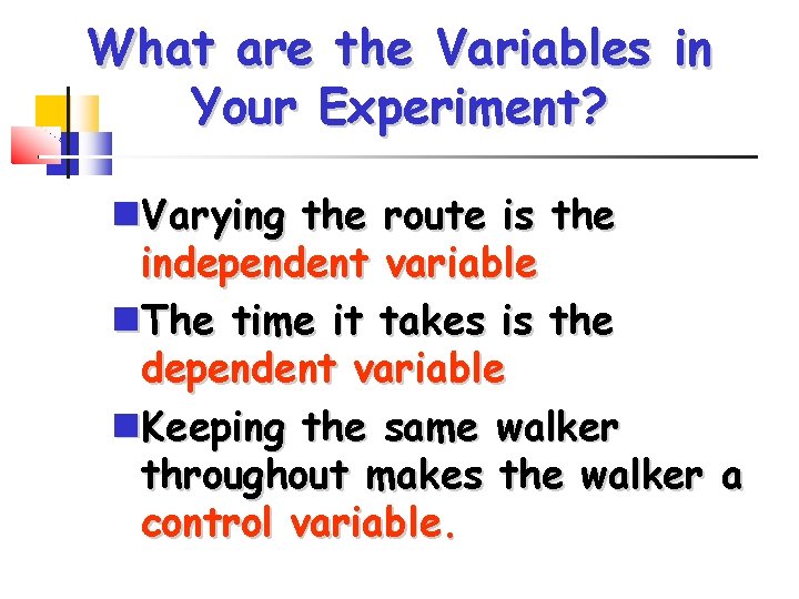 What are the Variables in Your Experiment? Varying the route is the independent variable