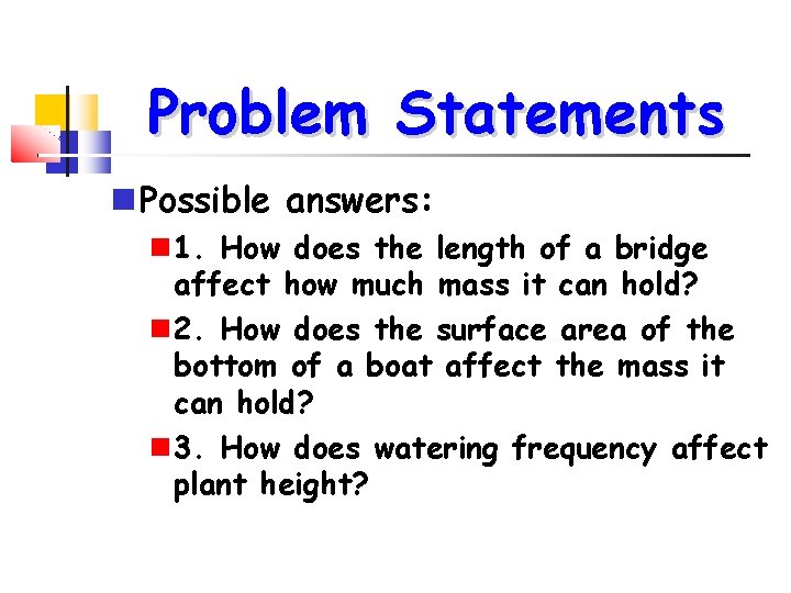 Problem Statements Possible answers: 1. How does the length of a bridge affect how