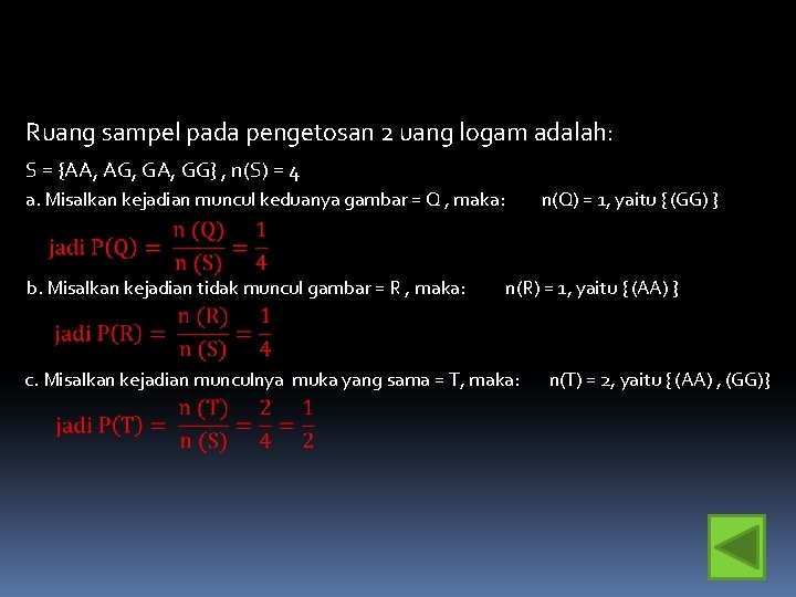 Ruang sampel pada pengetosan 2 uang logam adalah: S = {AA, AG, GA, GG}