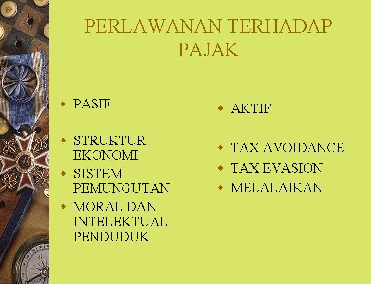 PERLAWANAN TERHADAP PAJAK w PASIF w STRUKTUR EKONOMI w SISTEM PEMUNGUTAN w MORAL DAN