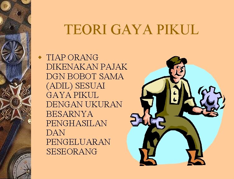 TEORI GAYA PIKUL w TIAP ORANG DIKENAKAN PAJAK DGN BOBOT SAMA (ADIL) SESUAI GAYA