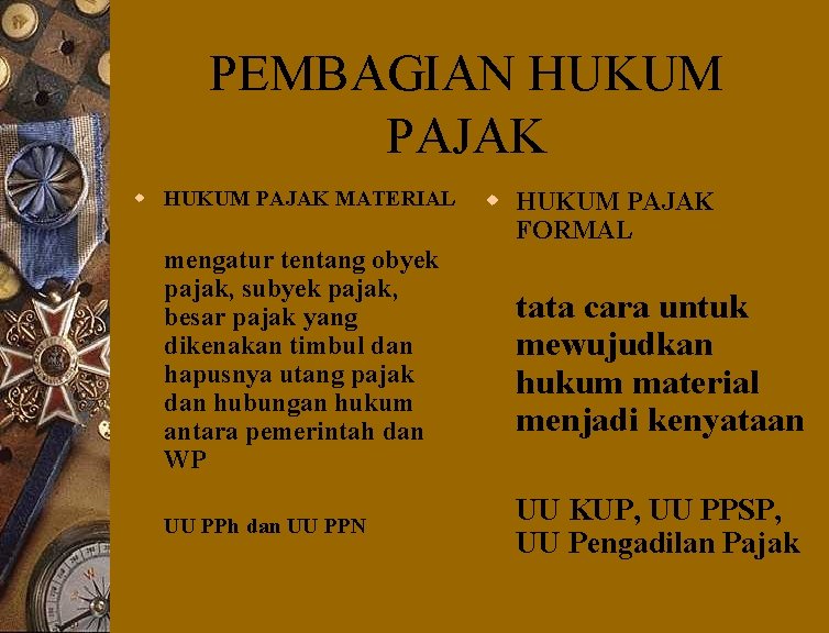 PEMBAGIAN HUKUM PAJAK w HUKUM PAJAK MATERIAL w HUKUM PAJAK FORMAL mengatur tentang obyek